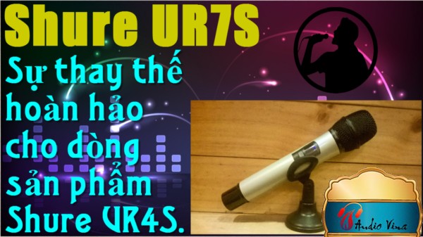Đánh giá Micro Không Dây Shure UR7S - Sự Thay Thế Hoàn Hảo Cho Shure UR4S
